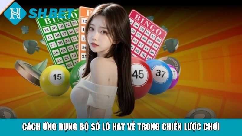 Bộ Số Lô Hay Về Chuẩn Xác Nhất Tăng Cơ Hội Thắng Lớn 10 Cách ứng dụng bộ số lô hay về trong chiến lược chơi